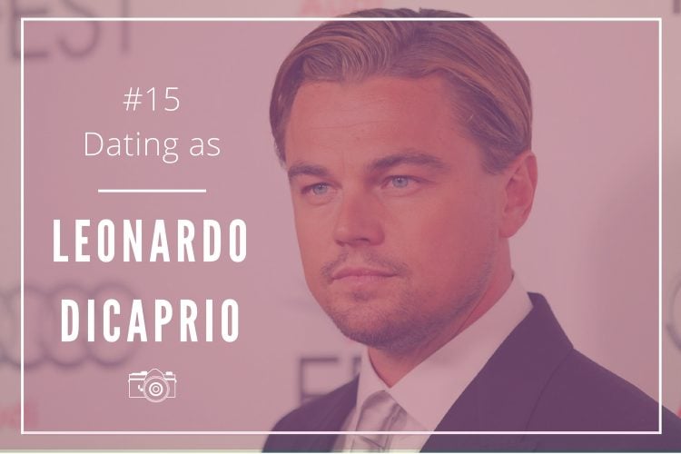 Dating as Leonardo Dicaprio