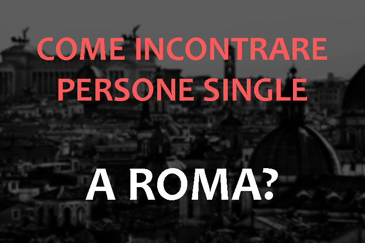 Incontrare single Roma