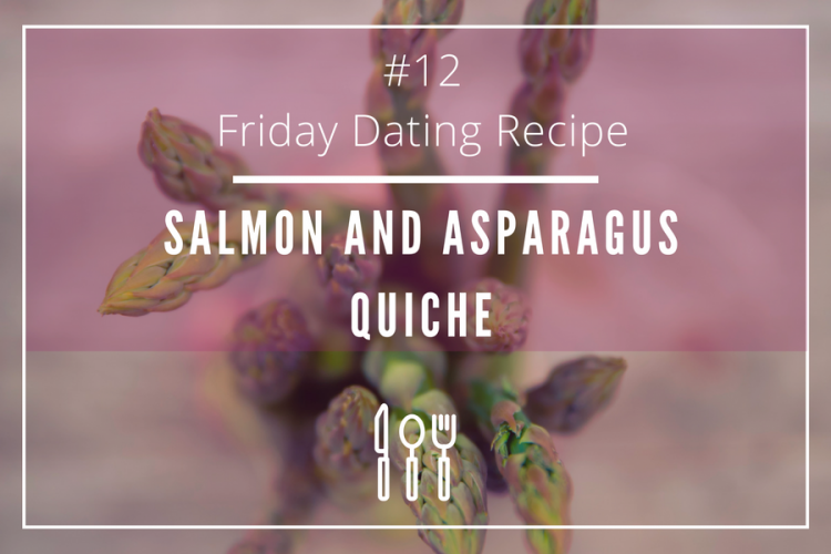 Salmon and asparagus quiche for a flirty date
