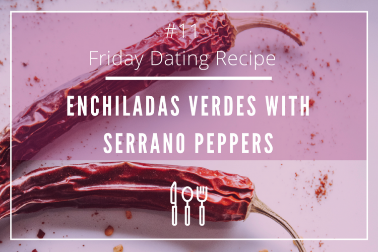 Enchilada verde with serrano peppers for a daring night