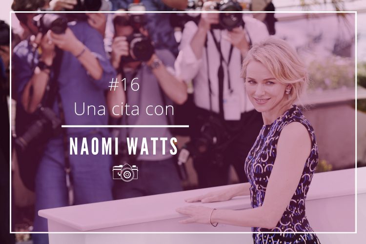 Una cita con Naomi Watts