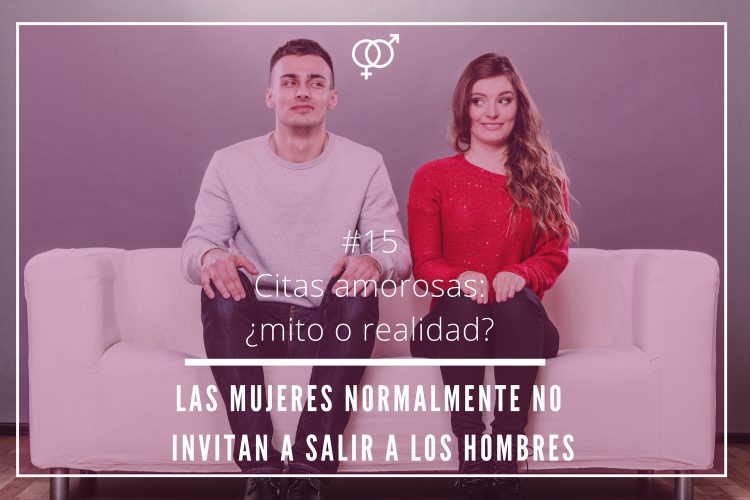 Citas amorosas: ¿mito o realidad? – Las mujeres normalmente no invitan a salir a los hombres