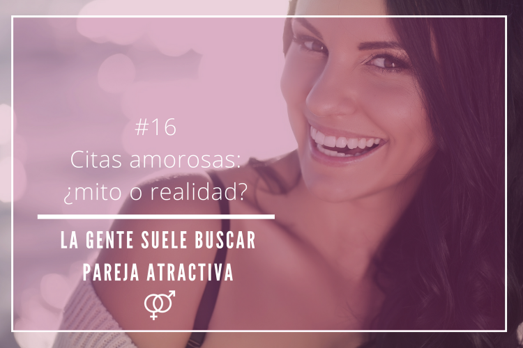 Citas amorosas: ¿mito o realidad? – La gente suele buscar pareja atractiva
