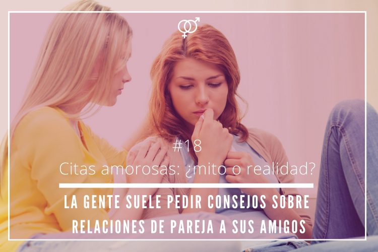 Citas amorosas: ¿mito o realidad? – La gente suele pedir consejos sobre relaciones de pareja a sus amigos