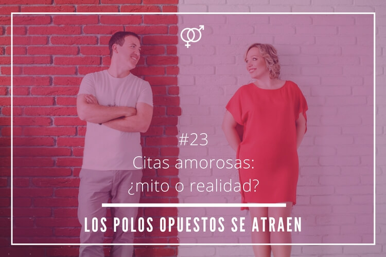Citas Amorosas: ¿mito o realidad? – Los polos opuestos se atraen