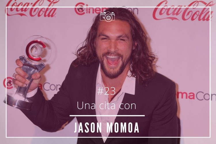 Una cita con Jason Momoa