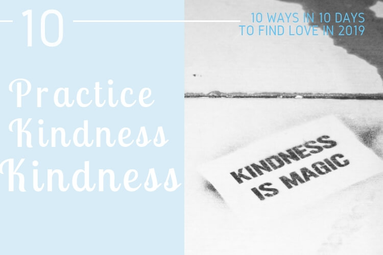 Practice Kindness – 10 ways in 10 days to find love in 2019