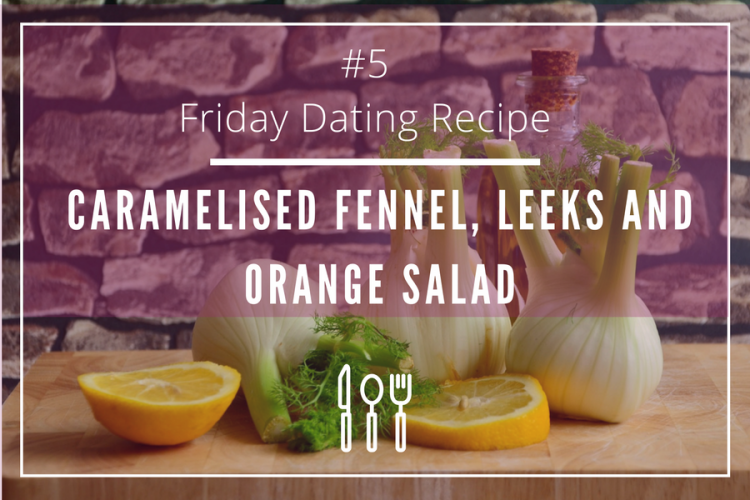Caramelized fennel, leeks and orange salad for a cozy date