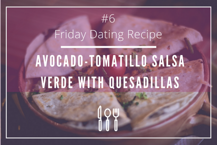 Avocado-Tomatillo Salsa verde quesadilla to spark romance