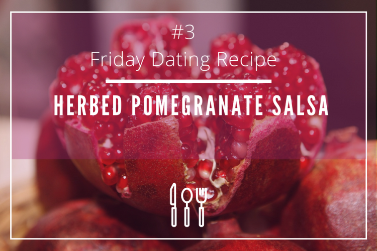 Herbed Pomegranate Salsa, a romantic date at home