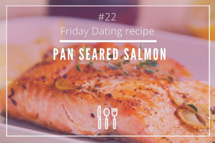 Pan Seared Salmon for an energetic date