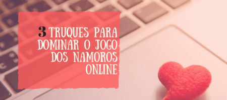 truques-dominar-o-jogo-dos-namoros-online